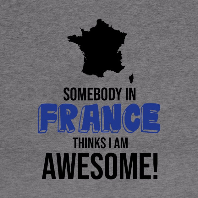 Somebody in France Thinks I Am Awesome by InspiredQuotes